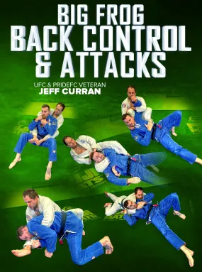 Big Frog Back Control & Attacks by Jeff Curran